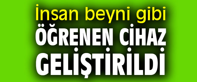 İnsan beyni gibi öğrenen cihaz geliştirildi