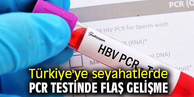 Türkiye'ye seyahatlerde PCR testinde flaş gelişme