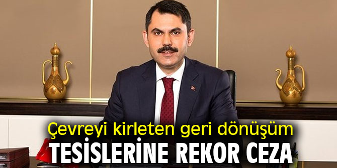 Çevreyi kirleten geri dönüşüm tesislerine rekor ceza