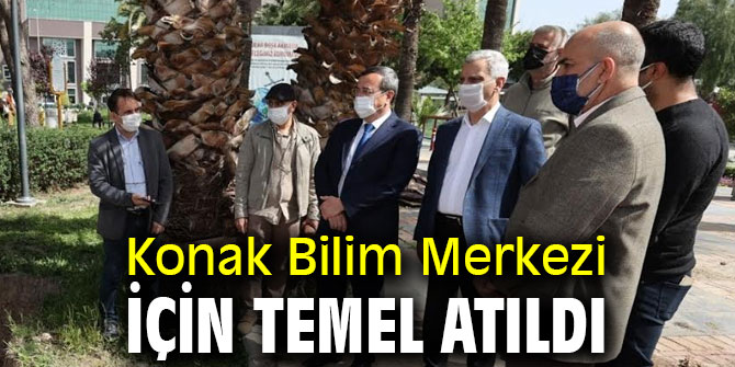 Konak Bilim Merkezi için temel atıldı