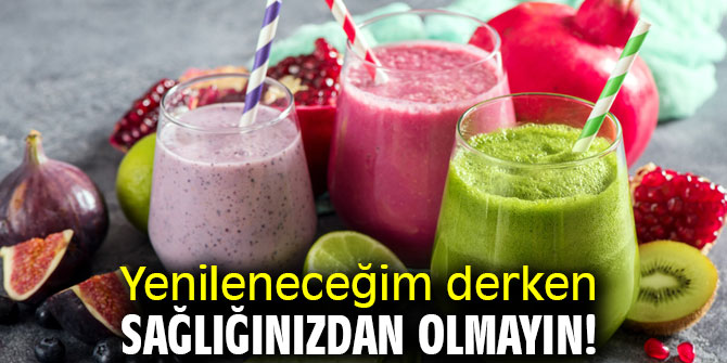 Yenileneceğim derken sağlığınızdan olmayın!