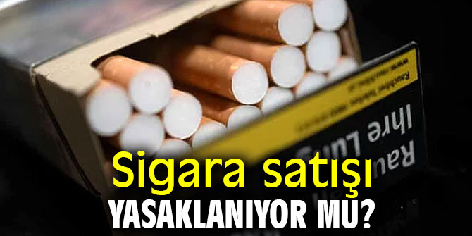 Sigara satışı yasaklanıyor mu?