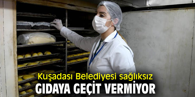 KUŞADASI BELEDİYESİ SAĞLIKSIZ GIDAYA GEÇİT VERMİYOR 