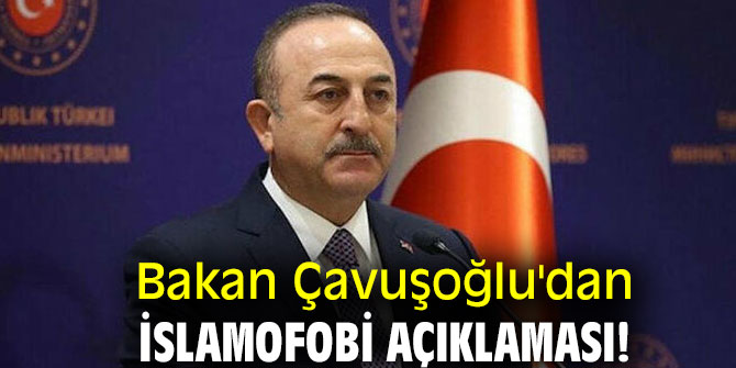 Bakan Çavuşoğlu'ndan İslamofobi açıklaması!