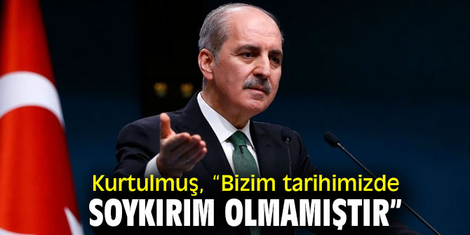 Numan Kurtulmuş, “Bizim tarihimizde soykırım olmamıştır”
