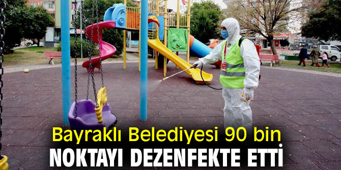 Bayraklı Belediyesi koronaya karşı 90 bin noktayı dezenfekte etti