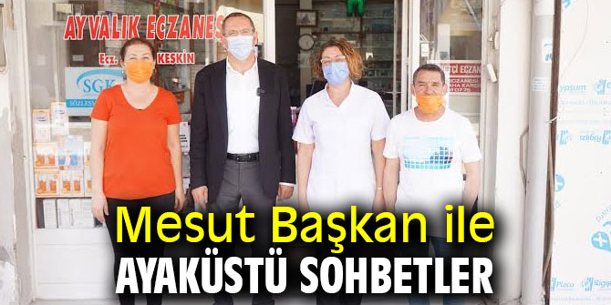 Mesut Başkan ile ayaküstü sohbetler