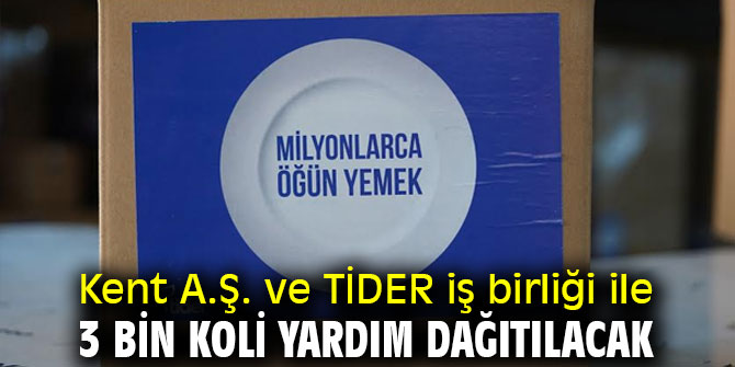 Kent A.Ş. ve TİDER iş birliği ile 3 bin koli yardım dağıtılacak