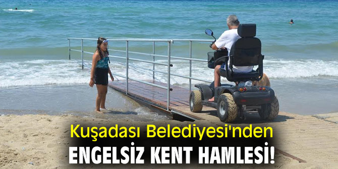 Kuşadası Belediyesi'nden engelsiz kent hamlesi!
