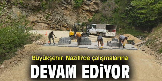 Büyükşehir, Nazilli'de çalışmalarına devam ediyor