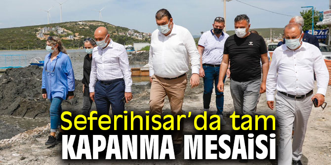 Seferihisar’da tam kapanma mesaisi