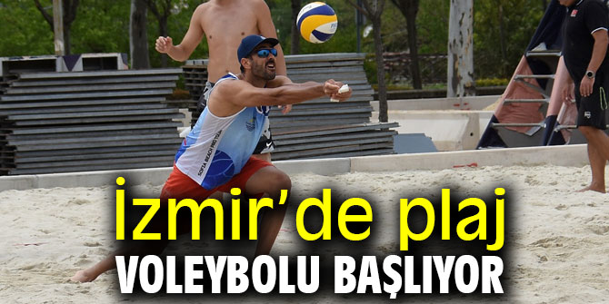 İzmir’de plaj voleybolu başlıyor