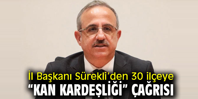 İl Başkanı Sürekli’den 30 ilçeye “kan kardeşliği” çağrısı
