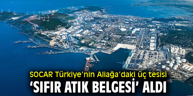 SOCAR Türkiye’nin Aliağa’daki üç tesisi ‘Sıfır Atık Belgesi’ aldı