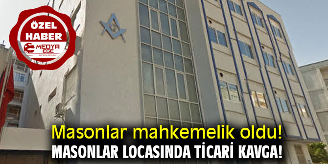 MOSANLAR MAHKEMELİK OLDU! MASONLAR LOCASINDA TİCARİ KAVGA!