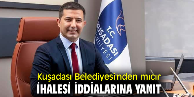 KUŞADASI BELEDİYESİ’NDEN MICIR İHALESİ İDDİALARINA YANIT 
