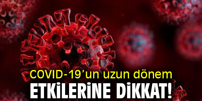 Uzmanı açıkladı! COVID-19’un uzun dönem etkilerine dikkat!