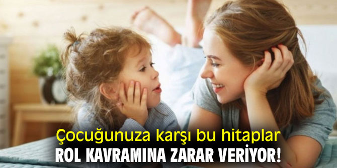 Çocuğunuza karşı bu hitaplar rol kavramına zarar veriyor!