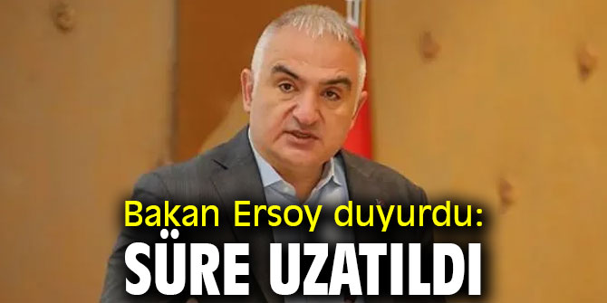 Bakan Ersoy sürenin uzatıldığını açıkladı!