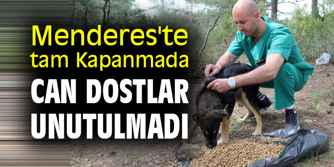 Menderes'te Tam Kapanmada Can Dostlar Unutulmadı