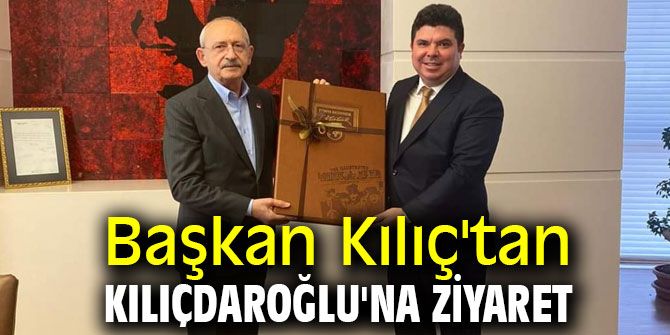 Başkan Kılıç'tan Kılıçdaroğlu'na ziyaret