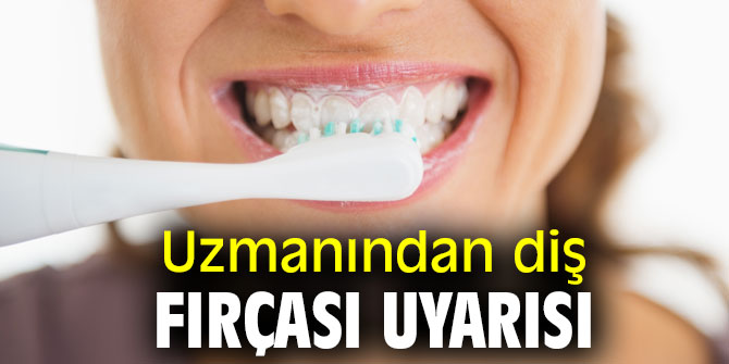 Uzmanından diş fırçası uyarısı