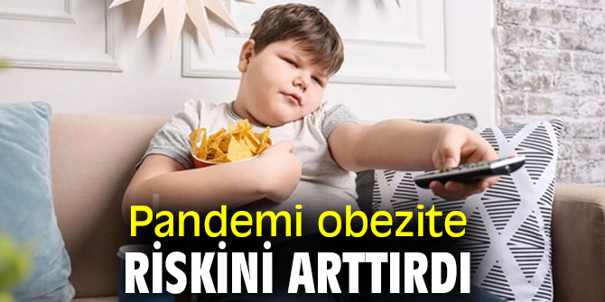 Pandemi obezite riskini arttırdı