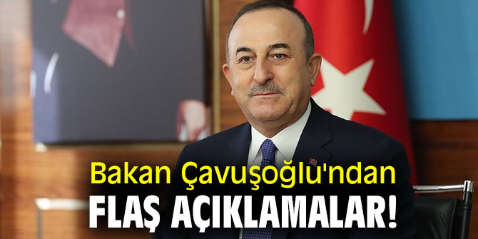 Bakan Çavuşoğlu'ndan flaş açıklamalar!