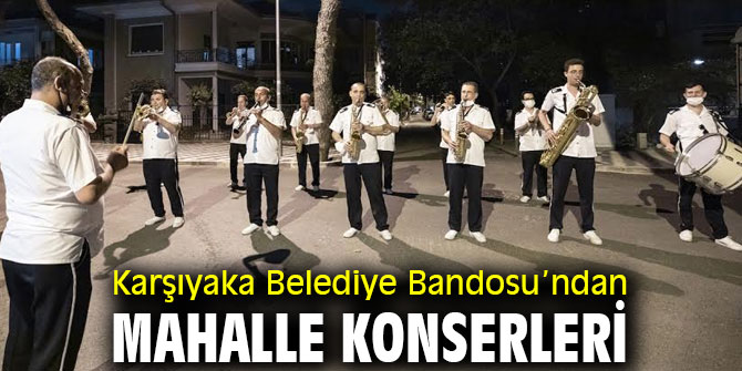 Karşıyaka Belediye Bandosu’ndan mahalle konserleri 