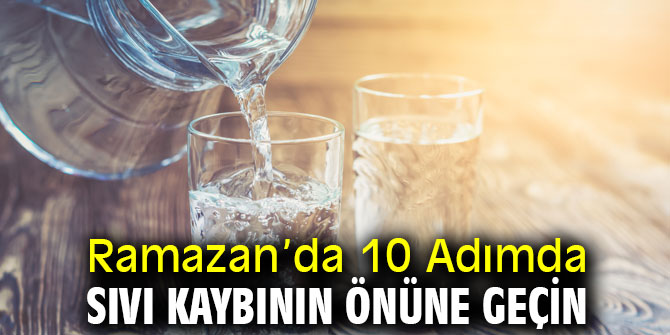 Dikkat! Ramazan’da 10 Adımda Sıvı Kaybının Önüne Geçin 