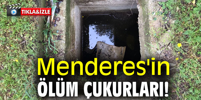 Menderes'in ölüm çukurları!