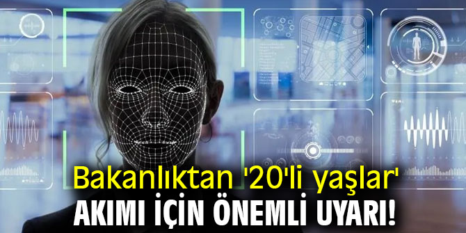 Bakanlıktan '20'li yaşlar' akımı için önemli uyarı!