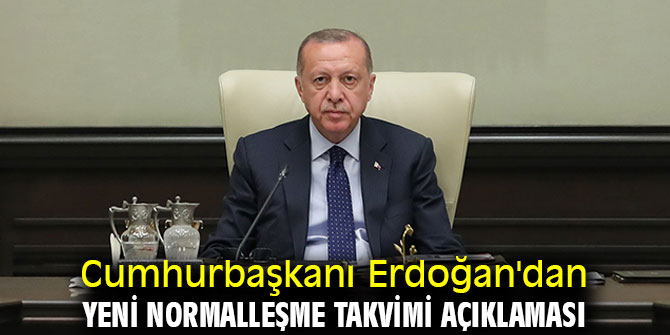 Cumhurbaşkanı Erdoğan'dan yeni normalleşme takvimi açıklaması