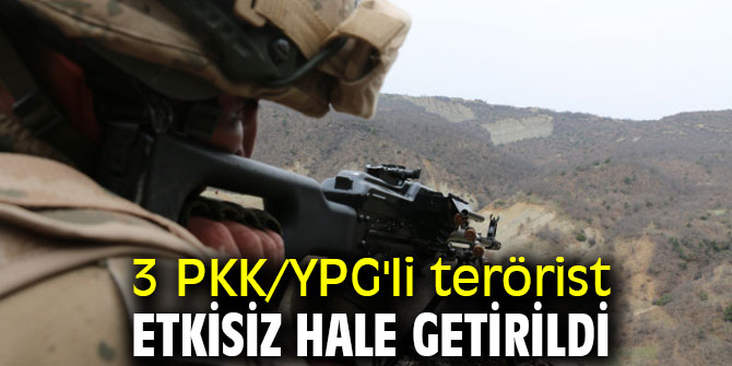 3 PKK/YPG'li terörist etkisiz hale getirildi 
