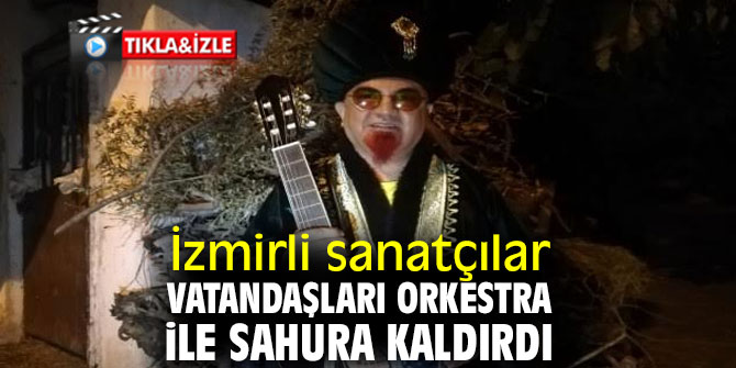 İzmirli sanatçılar vatandaşları sahura kaldırdı!