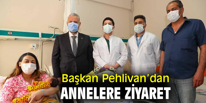 Başkan Pehlivan’dan annelere ziyaret 