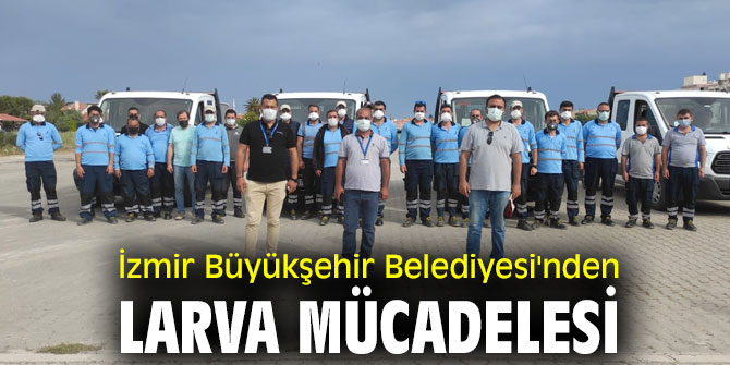 İzmir Büyükşehir Belediyesi'nden larva mücadelesi