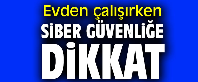 Evden çalışanlar dikkat!
