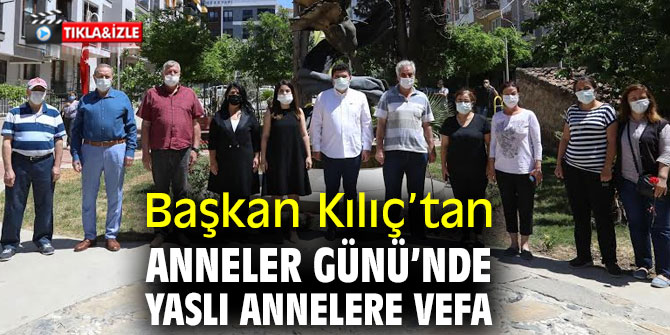 Başkan Kılıç, Yaylacık anneleri unutmadı 