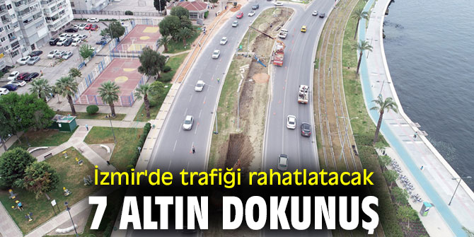 İzmir'de trafiği rahatlatacak 7 altın dokunuş