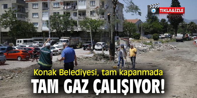 Konak Belediyesi, tam kapanmada tam gaz çalışıyor!