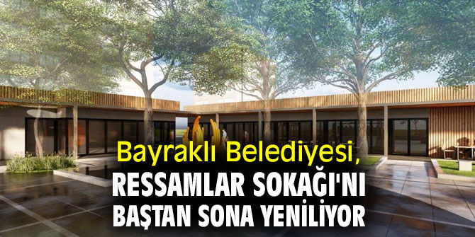 Bayraklı Belediyesi, Ressamlar Sokağı'nı baştan sona yeniliyor!
