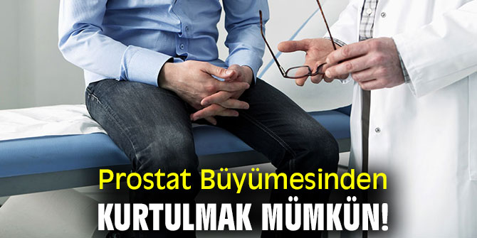 Prostat Büyümesinden kurtulmak mümkün!