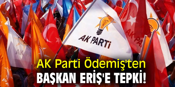 AK Parti Ödemiş'ten Başkan Eriş'e tepki!