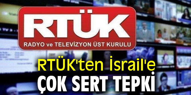 RTÜK'ten İsrail'e sert tepki