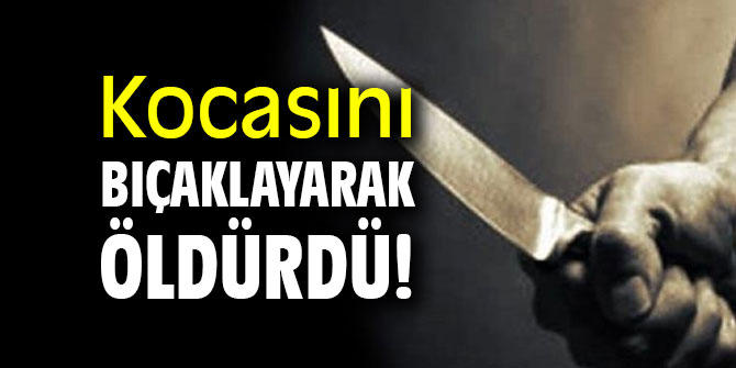 Yaşlı kadın kocasını bıçaklayarak öldürdü!