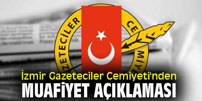 İzmir Gazeteciler Cemiyeti'nden muafiyet açıklaması