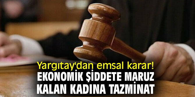 Yargıtay'dan emsal karar! Ekonomik şiddete maruz kalan kadına tazminat
