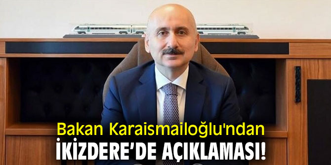 Bakan Karaismailoğlu'ndan İkizdere’de açıklaması!