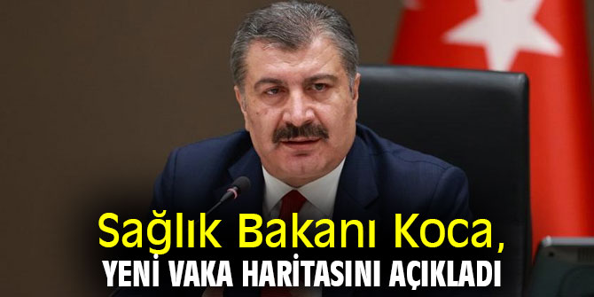 Bakan Koca, yeni vaka haritasını açıkladı